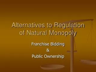 Alternatives to Regulation of Natural Monopoly
