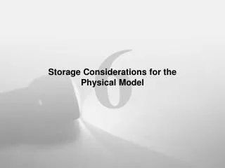 Storage Considerations for the Physical Model