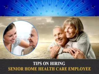 Tips to Hire Senior Home Health Care Employee