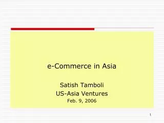 e-Commerce in Asia Satish Tamboli US-Asia Ventures Feb. 9, 2006