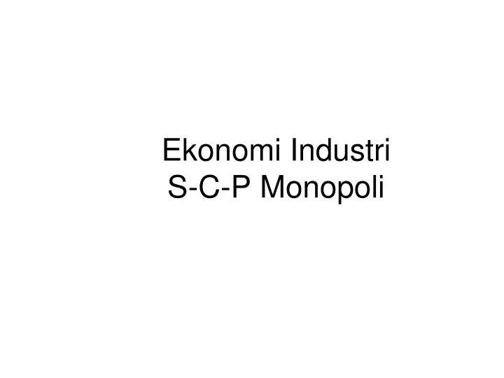 ekonomi industri s c p monopoli