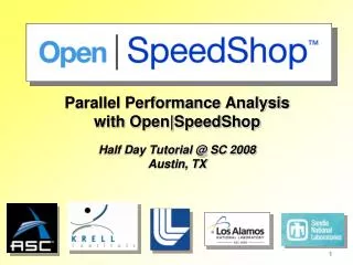 Parallel Performance Analysis with Open|SpeedShop Half Day Tutorial @ SC 2008 Austin, TX