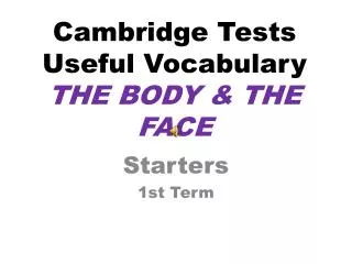 Cambridge Tests Useful Vocabulary THE BODY &amp; THE FACE
