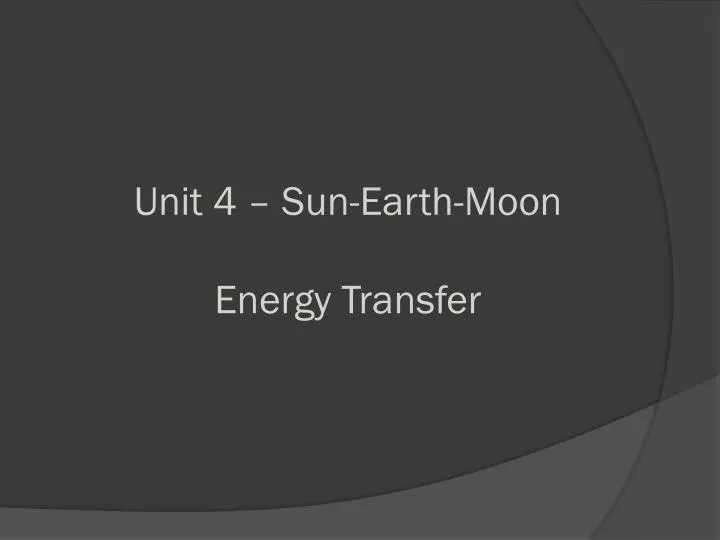 unit 4 sun earth moon energy transfer