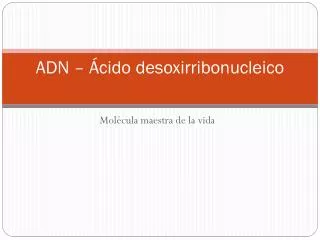 adn cido desoxirribonucleico