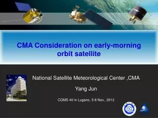 National Satellite Meteorological Center ,CMA Yang Jun CGMS 40 in Lugano, 5-9 Nov., 2012
