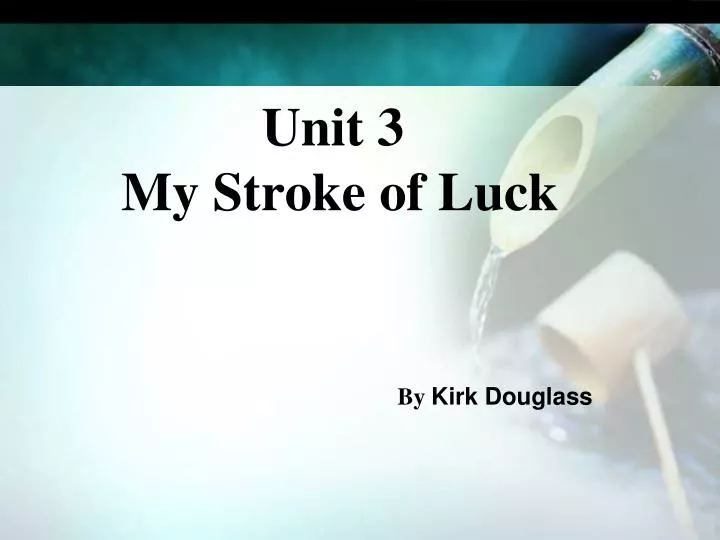 unit 3 my stroke of luck by kirk douglass