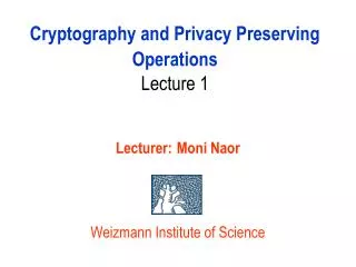Cryptography and Privacy Preserving Operations Lecture 1