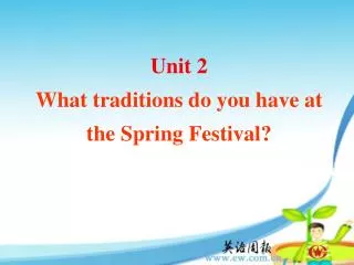 Unit 2 What traditions do you have at the Spring Festival?