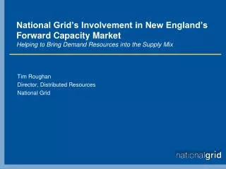 Tim Roughan Director, Distributed Resources National Grid