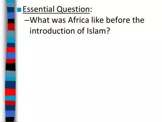 Essential Question : What was Africa like before the introduction of Islam?