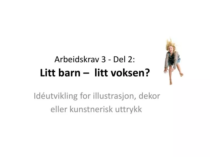 arbeidskrav 3 del 2 litt barn litt voksen