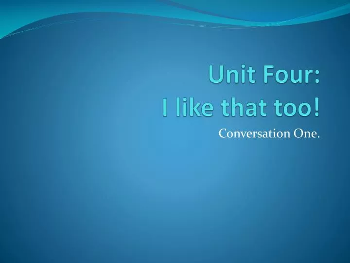 unit four i like that too
