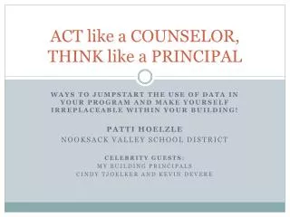 ACT like a COUNSELOR, THINK like a PRINCIPAL