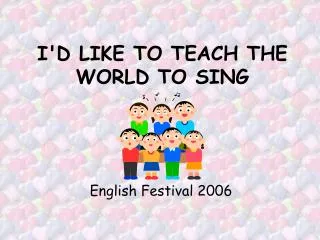 I'D LIKE TO TEACH THE WORLD TO SING