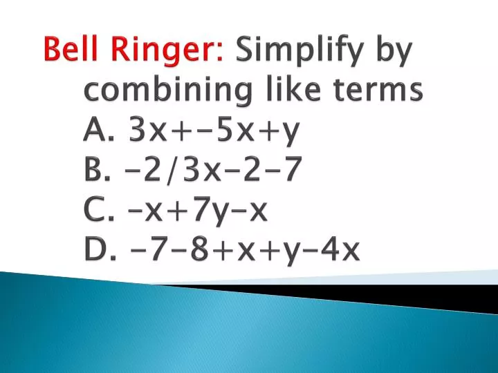 bell ringer simplify by combining like terms a 3x 5x y b 2 3x 2 7 c x 7y x d 7 8 x y 4x
