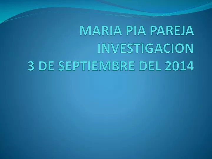 maria pia pareja investigacion 3 de septiembre del 2014