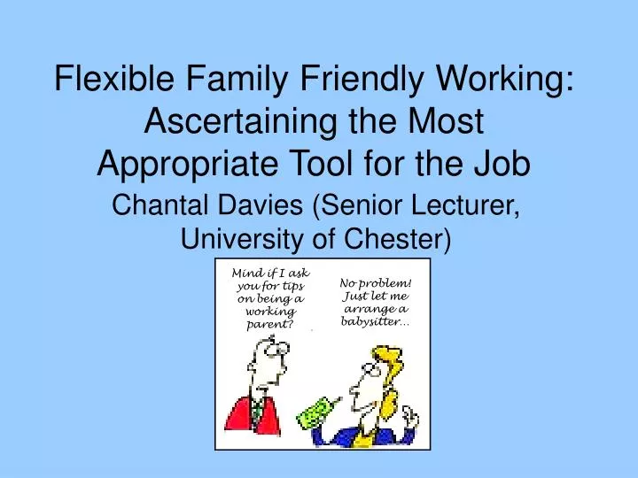 flexible family friendly working ascertaining the most appropriate tool for the job