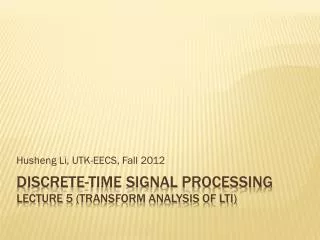 Discrete-time Signal Processing Lecture 5 (Transform analysis of LTI)