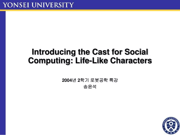 introducing the cast for social computing life like characters
