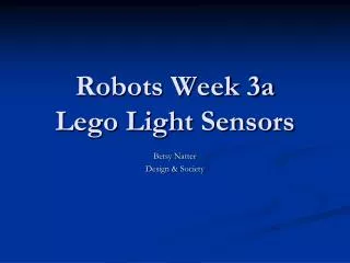 Robots Week 3a Lego Light Sensors