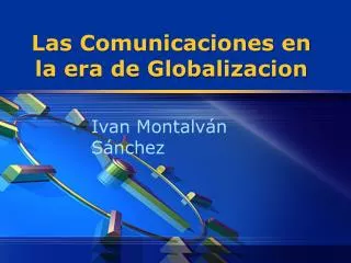 las comunicaciones en la era de globalizacion