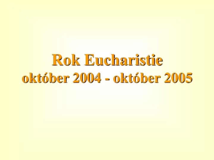 rok eucharistie okt ber 2004 okt ber 2005