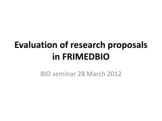 Evaluation of research proposals in FRIMEDBIO