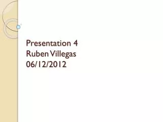 Presentation 4 Ruben Villegas 06/12/2012