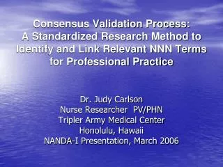 Dr. Judy Carlson Nurse Researcher PV/PHN Tripler Army Medical Center Honolulu, Hawaii