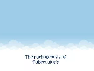 The pathogenesis of Tuberculosis