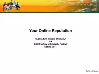 Your Online Reputation Curriculum Module Overview for BSU FasTrack Graduate Project Spring 2011