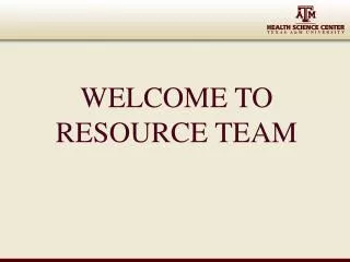 WELCOME TO RESOURCE TEAM