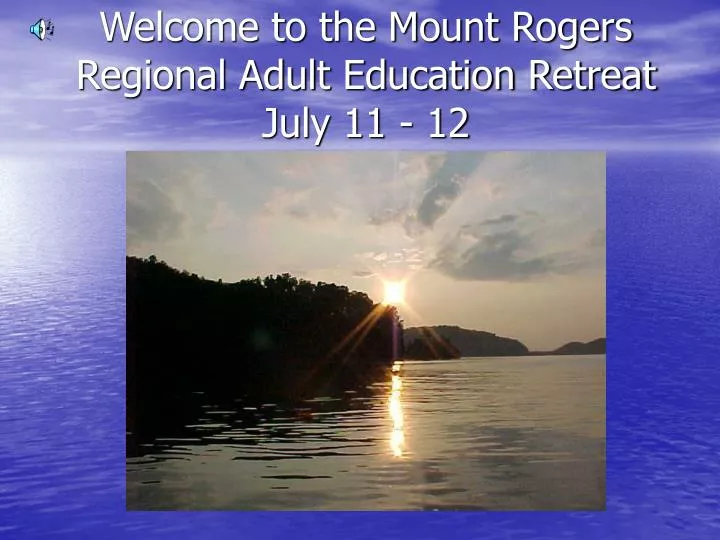 welcome to the mount rogers regional adult education retreat july 11 12