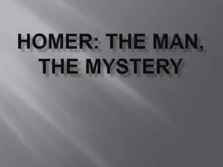 HOMER: The Man, the Mystery