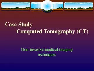 Case Study Computed Tomography (CT)
