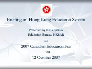 Briefing on Hong Kong Education System Presented by KF YEUNG Education Bureau, HKSAR in