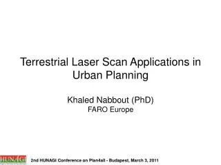 Terrestrial Laser Scan Applications in Urban Planning Khaled Nabbout (PhD) FARO Europe