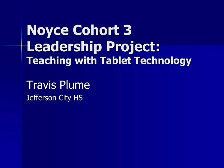 noyce cohort 3 leadership project teaching with tablet technology