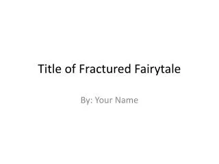 Title of Fractured Fairytale