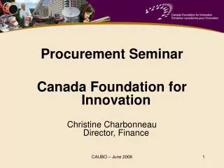 Procurement Seminar Canada Foundation for Innovation Christine Charbonneau Director, Finance