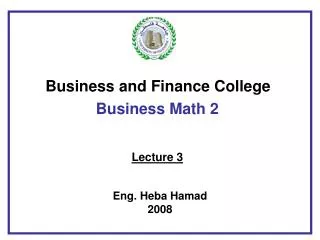 business and finance college business math 2 lecture 3 eng heba hamad 2008