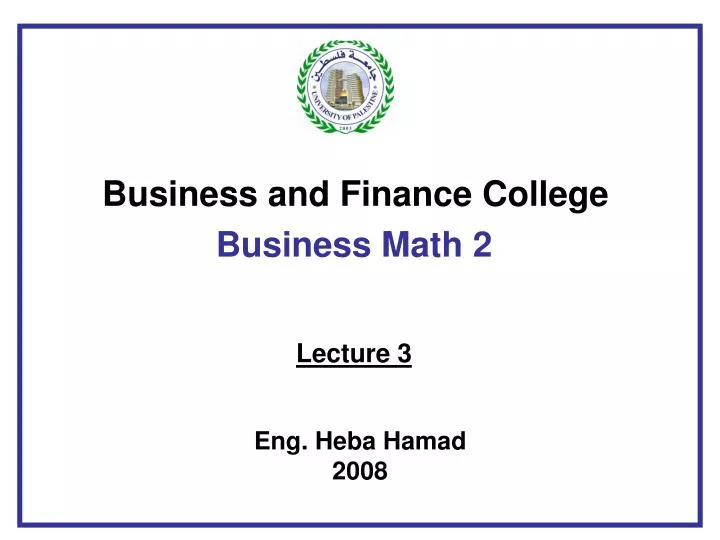 business and finance college business math 2 lecture 3 eng heba hamad 2008