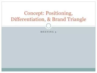 Concept: Positioning, Differentiation, &amp; Brand Triangle