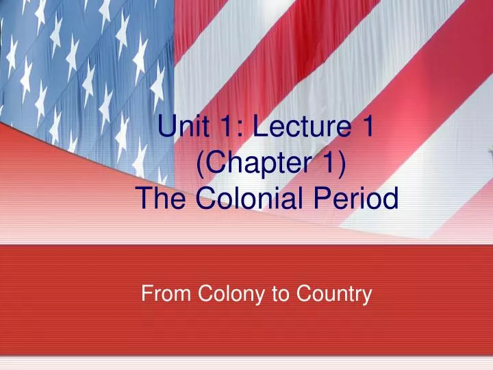unit 1 lecture 1 chapter 1 the colonial period