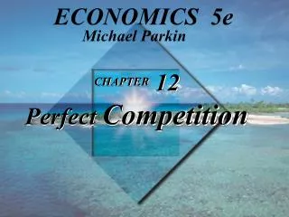 CHAPTER 12 Perfect Competition