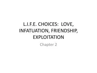 L.I.F.E. CHOICES: LOVE, INFATUATION, FRIENDSHIP, EXPLOITATION