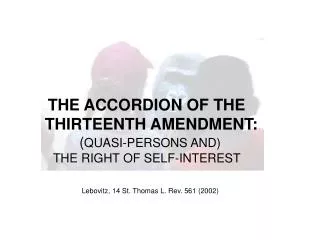 THE ACCORDION OF THE THIRTEENTH AMENDMENT: ( QUASI-PERSONS AND)