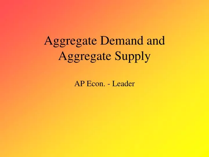 aggregate demand and aggregate supply ap econ leader