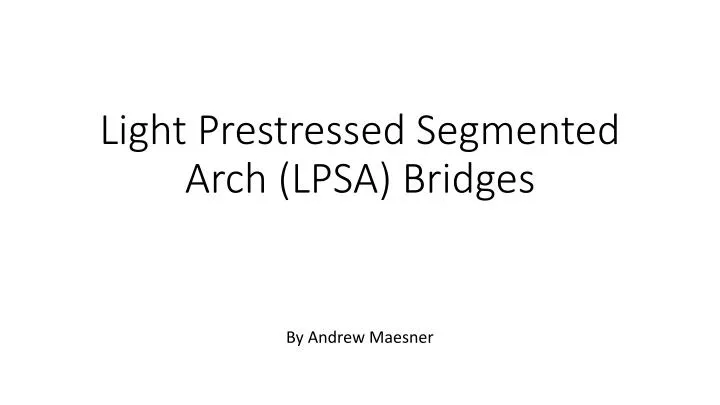 light prestressed segmented arch lpsa bridges